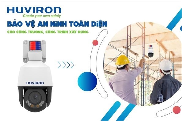 HUVIRON BẢO VỆ AN NINH TỐI ƯU CHO CÔNG TRƯỜNG, CÔNG TRÌNH XÂY DỰNG