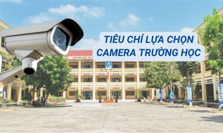 Camera trường học có cần thiết? Tiêu chí lựa chọn loại phù hợp