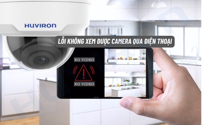 Không xem được camera qua điện thoại do lỗi nào? 9 cách khắc phục nhanh